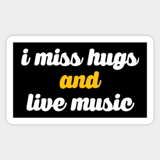 I miss hugs and live music Magnet